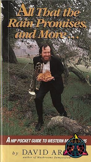 All That the Rain Promises and More: A Hip Pocket Guide to Western Mushrooms. Book By David Arora